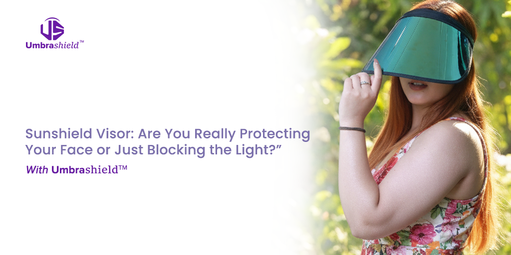 Sunshield Visor Are You Really Protecting Your Face or Just Blocking the Light